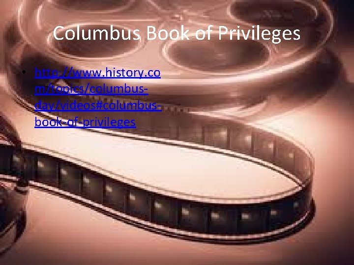 Columbus Book of Privileges • http: //www. history. co m/topics/columbusday/videos#columbusbook-of-privileges 