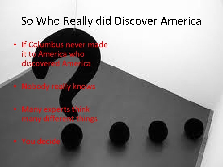 So Who Really did Discover America • If Columbus never made it to America