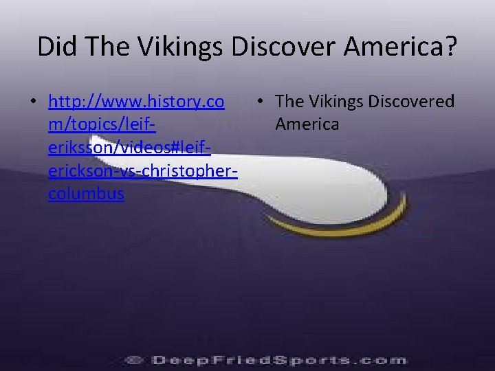 Did The Vikings Discover America? • http: //www. history. co • The Vikings Discovered