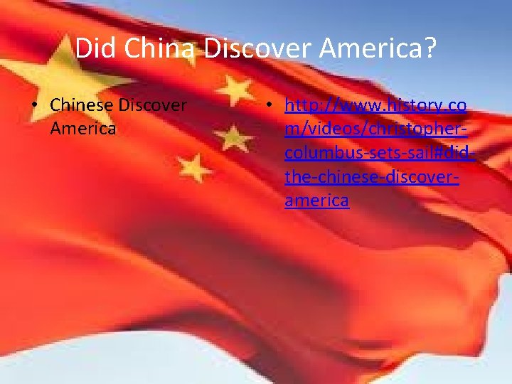 Did China Discover America? • Chinese Discover America • http: //www. history. co m/videos/christophercolumbus-sets-sail#didthe-chinese-discoveramerica