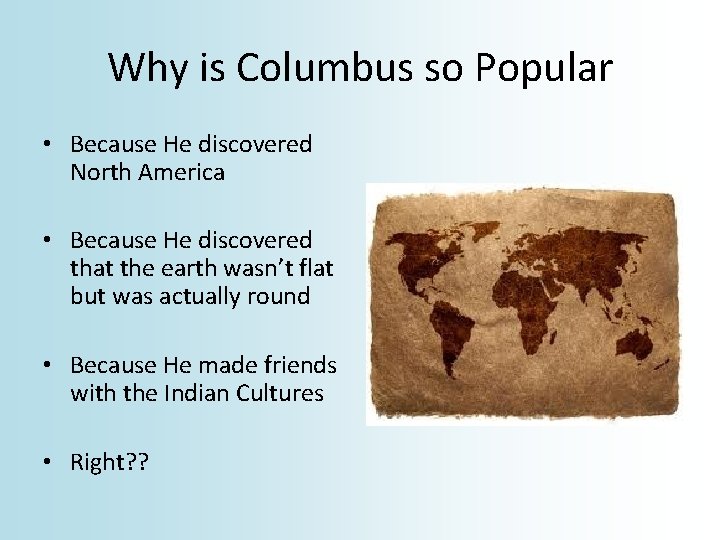 Why is Columbus so Popular • Because He discovered North America • Because He