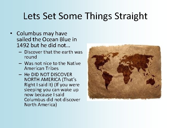 Lets Set Some Things Straight • Columbus may have sailed the Ocean Blue in