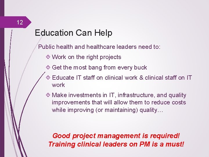 12 Education Can Help Public health and healthcare leaders need to: Work on the