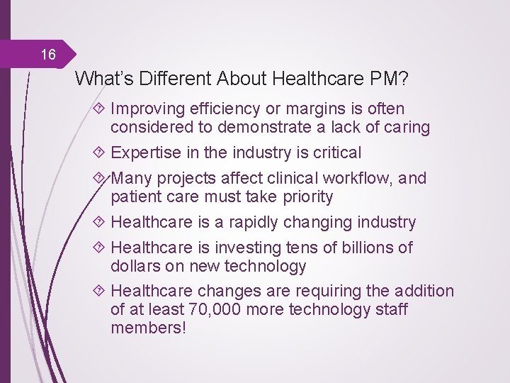 16 What’s Different About Healthcare PM? Improving efficiency or margins is often considered to