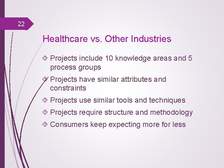22 Healthcare vs. Other Industries Projects include 10 knowledge areas and 5 process groups