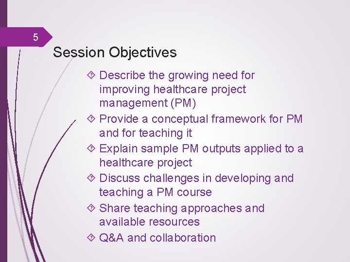 5 Session Objectives Describe the growing need for improving healthcare project management (PM) Provide