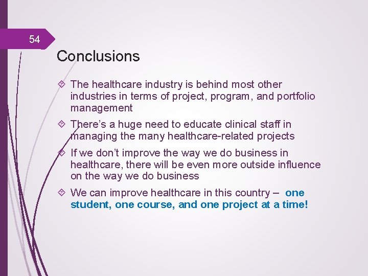 54 Conclusions The healthcare industry is behind most other industries in terms of project,
