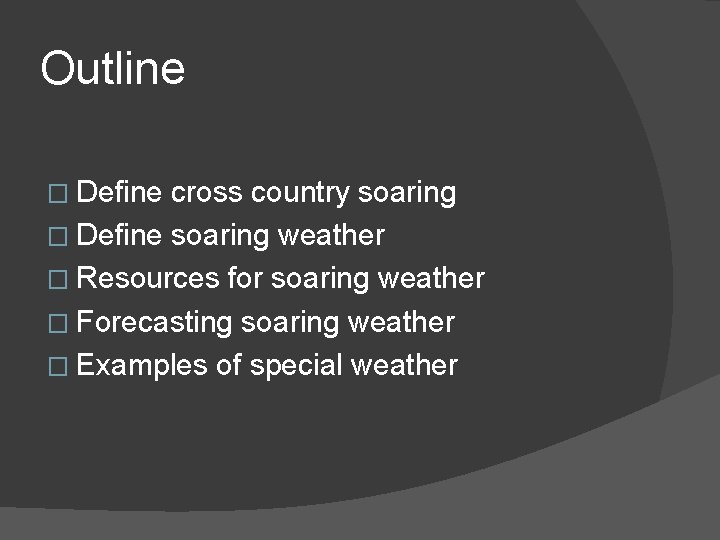 Outline � Define cross country soaring � Define soaring weather � Resources for soaring