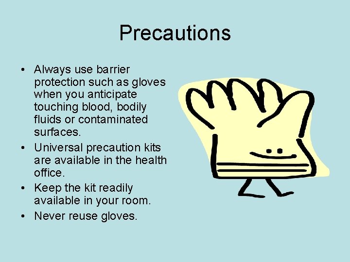 Precautions • Always use barrier protection such as gloves when you anticipate touching blood,