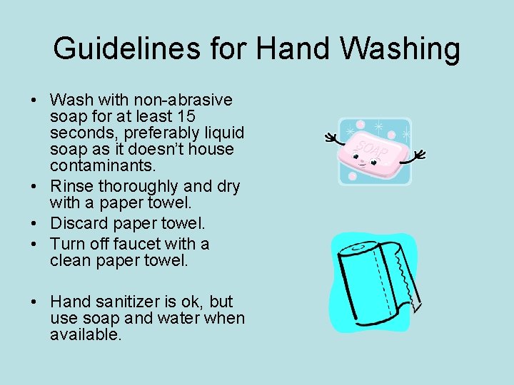 Guidelines for Hand Washing • Wash with non-abrasive soap for at least 15 seconds,