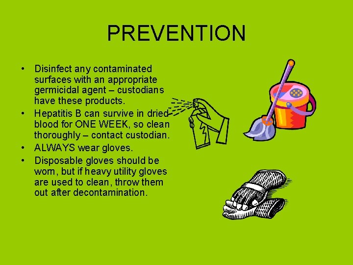PREVENTION • Disinfect any contaminated surfaces with an appropriate germicidal agent – custodians have