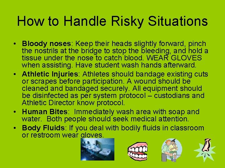 How to Handle Risky Situations • Bloody noses: Keep their heads slightly forward, pinch