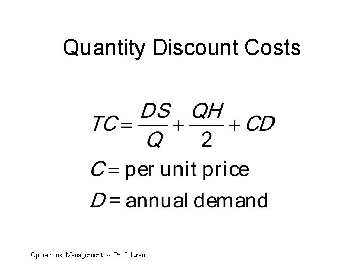 Quantity Discount Costs Operations Management -- Prof. Juran 