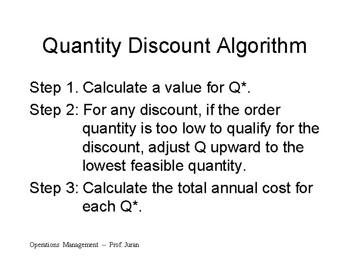 Quantity Discount Algorithm Step 1. Calculate a value for Q*. Step 2: For any