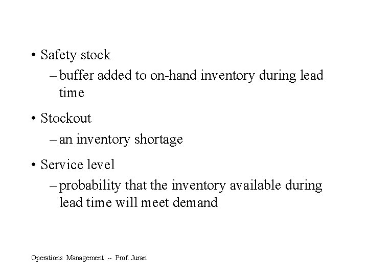 • Safety stock – buffer added to on-hand inventory during lead time •