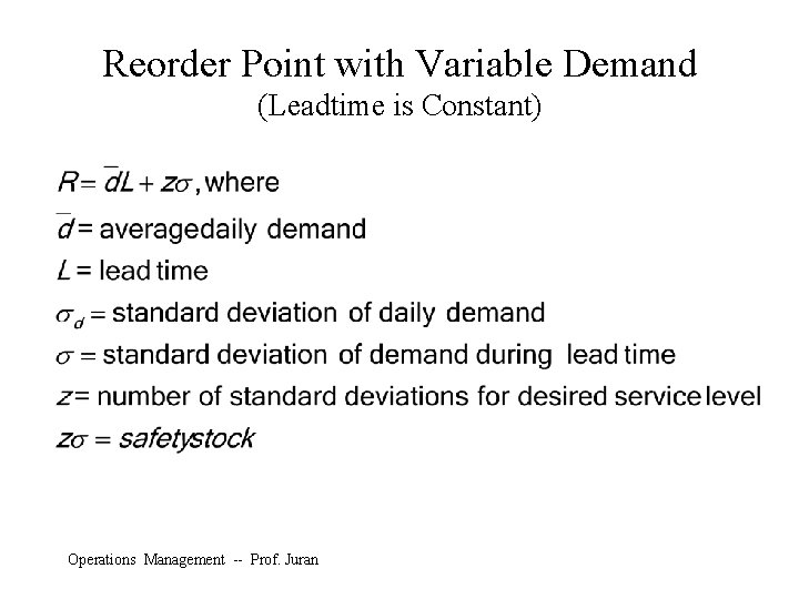 Reorder Point with Variable Demand (Leadtime is Constant) Operations Management -- Prof. Juran 