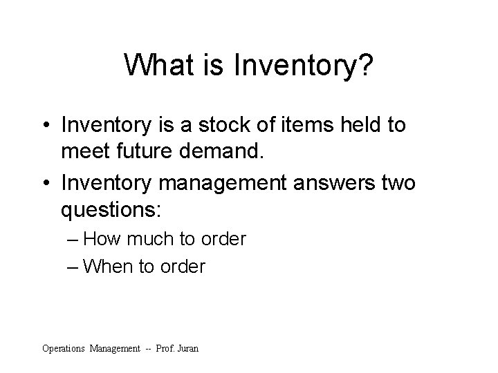 What is Inventory? • Inventory is a stock of items held to meet future