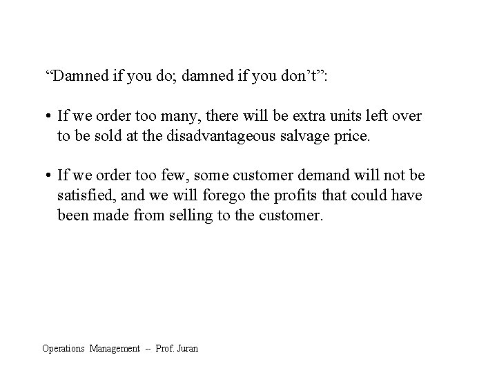 “Damned if you do; damned if you don’t”: • If we order too many,