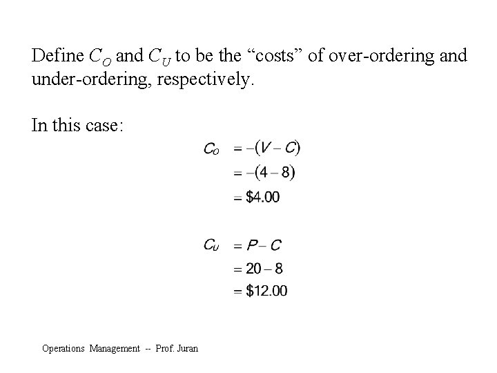 Define CO and CU to be the “costs” of over-ordering and under-ordering, respectively. In