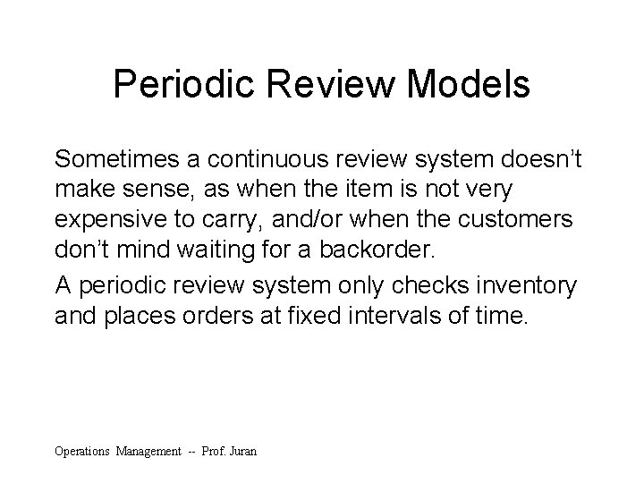 Periodic Review Models Sometimes a continuous review system doesn’t make sense, as when the