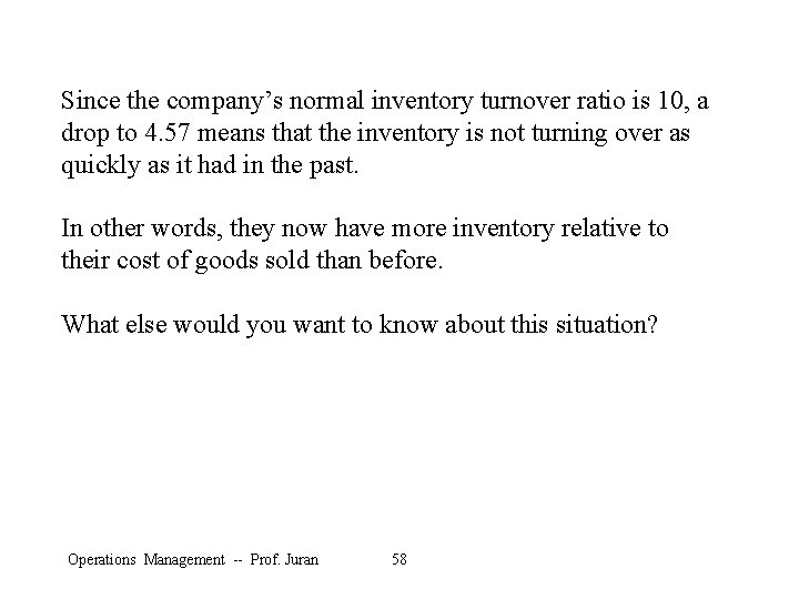 Since the company’s normal inventory turnover ratio is 10, a drop to 4. 57