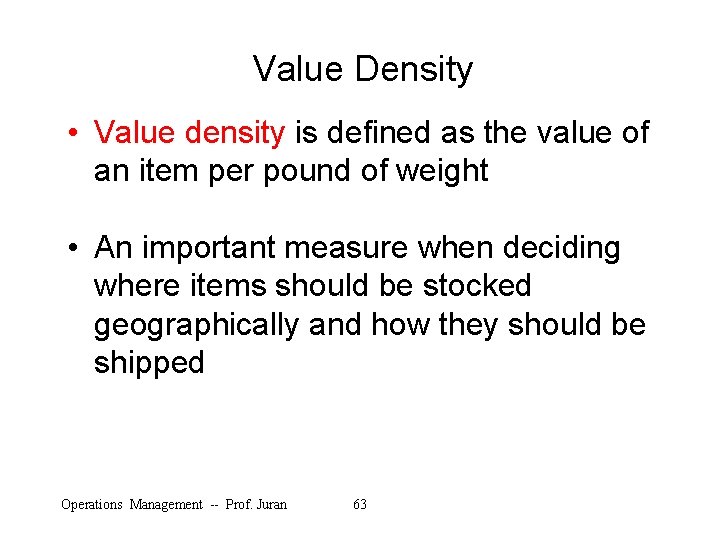 Value Density • Value density is defined as the value of an item per