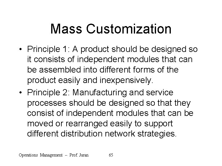 Mass Customization • Principle 1: A product should be designed so it consists of