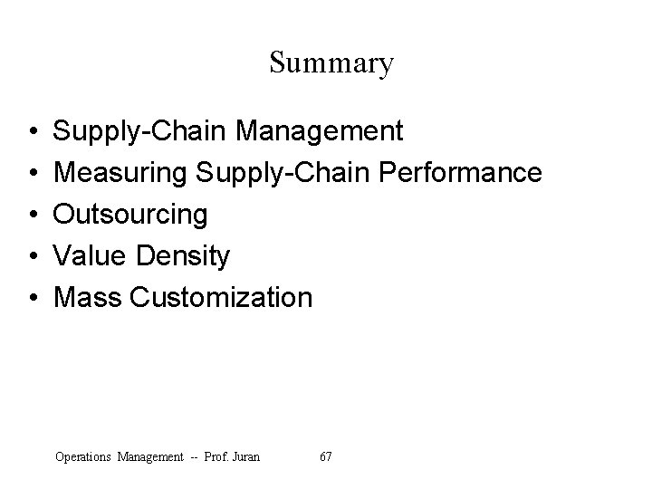 Summary • • • Supply-Chain Management Measuring Supply-Chain Performance Outsourcing Value Density Mass Customization