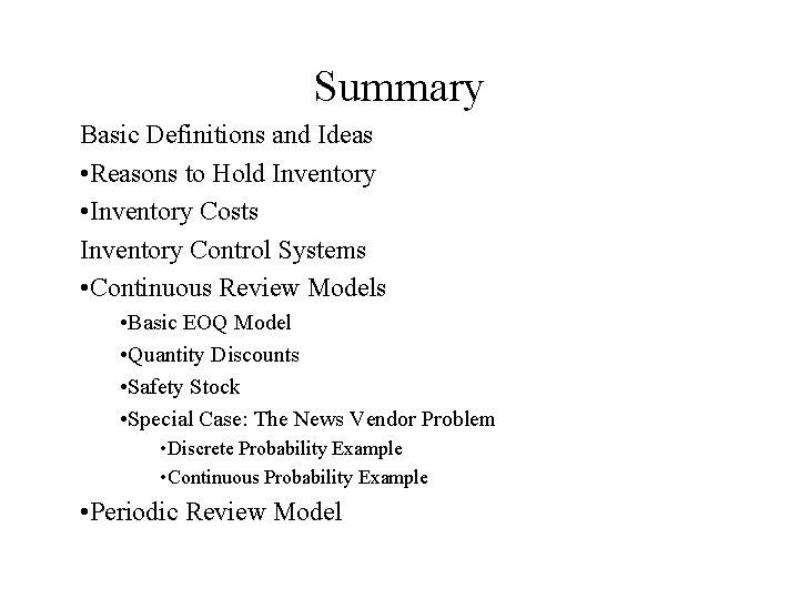 Summary Basic Definitions and Ideas • Reasons to Hold Inventory • Inventory Costs Inventory