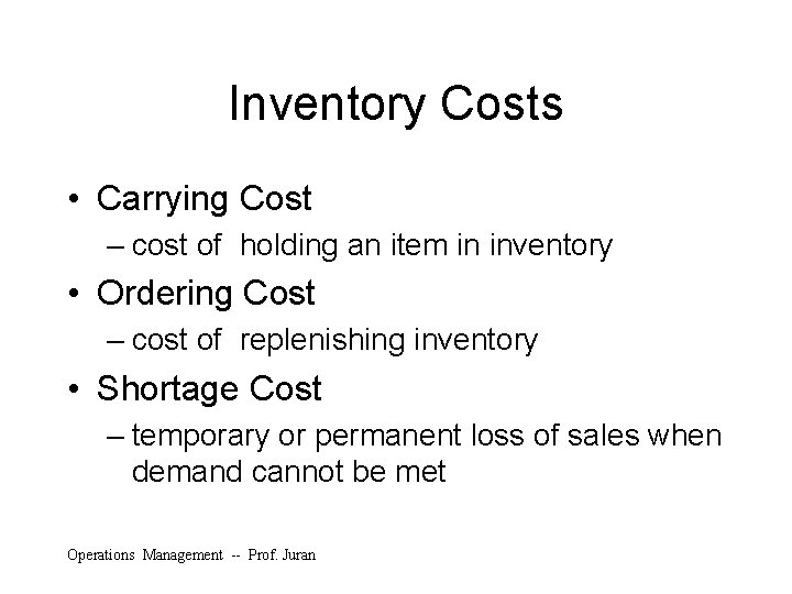 Inventory Costs • Carrying Cost – cost of holding an item in inventory •