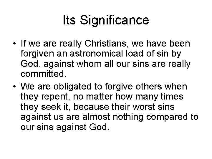 Its Significance • If we are really Christians, we have been forgiven an astronomical