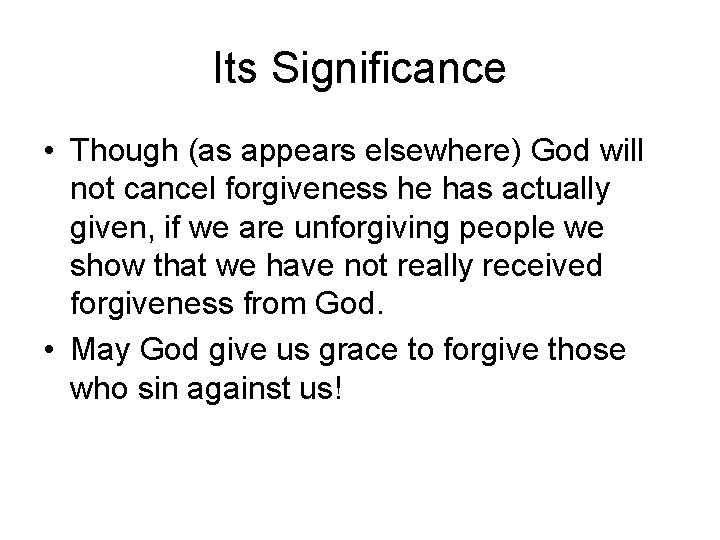 Its Significance • Though (as appears elsewhere) God will not cancel forgiveness he has