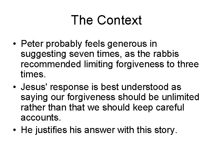 The Context • Peter probably feels generous in suggesting seven times, as the rabbis