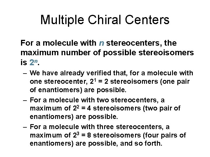 Multiple Chiral Centers For a molecule with n stereocenters, the maximum number of possible