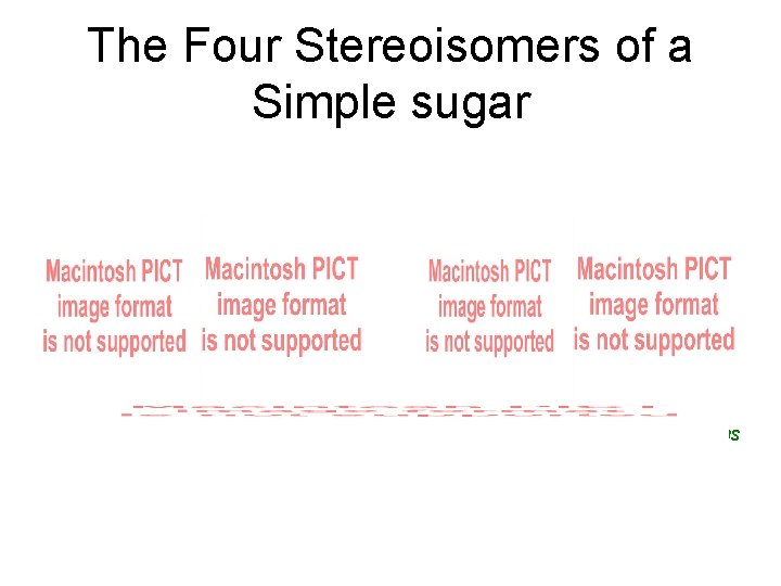 The Four Stereoisomers of a Simple sugar 2 R, 3 S 2 S, 3