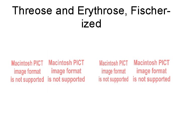 Threose and Erythrose, Fischerized 