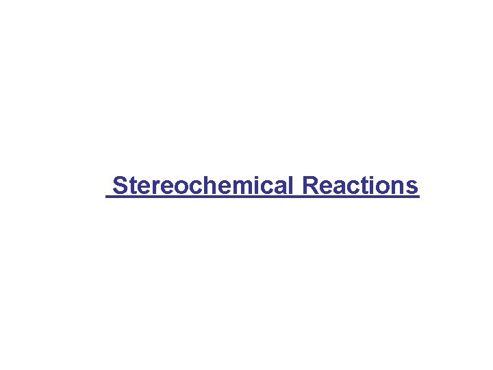Stereochemical Reactions 
