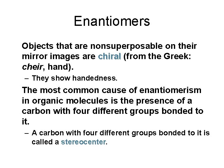 Enantiomers Objects that are nonsuperposable on their mirror images are chiral (from the Greek: