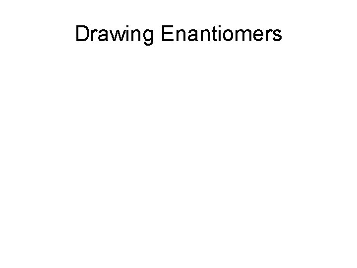 Drawing Enantiomers 