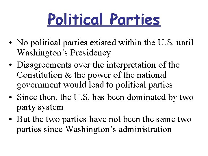 Political Parties • No political parties existed within the U. S. until Washington’s Presidency