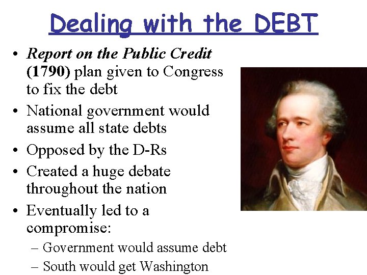 Dealing with the DEBT • Report on the Public Credit (1790) plan given to