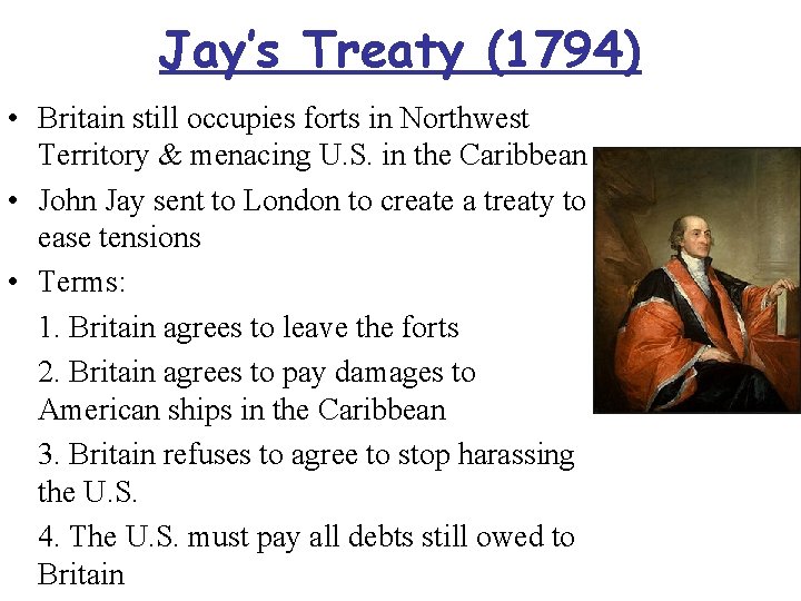 Jay’s Treaty (1794) • Britain still occupies forts in Northwest Territory & menacing U.