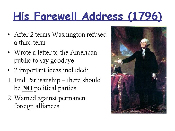 His Farewell Address (1796) • After 2 terms Washington refused a third term •