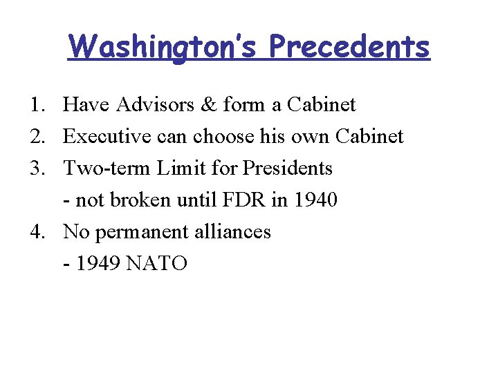 Washington’s Precedents 1. Have Advisors & form a Cabinet 2. Executive can choose his