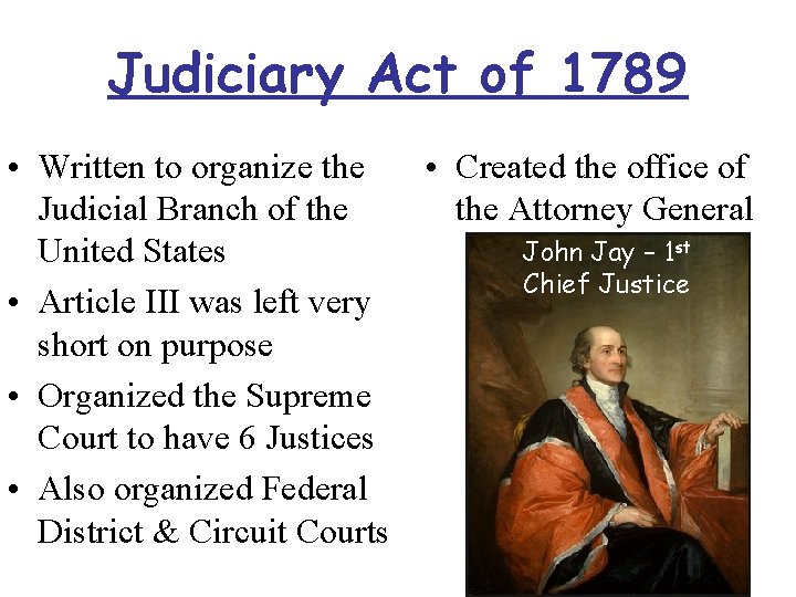 Judiciary Act of 1789 • Written to organize the • Created the office of