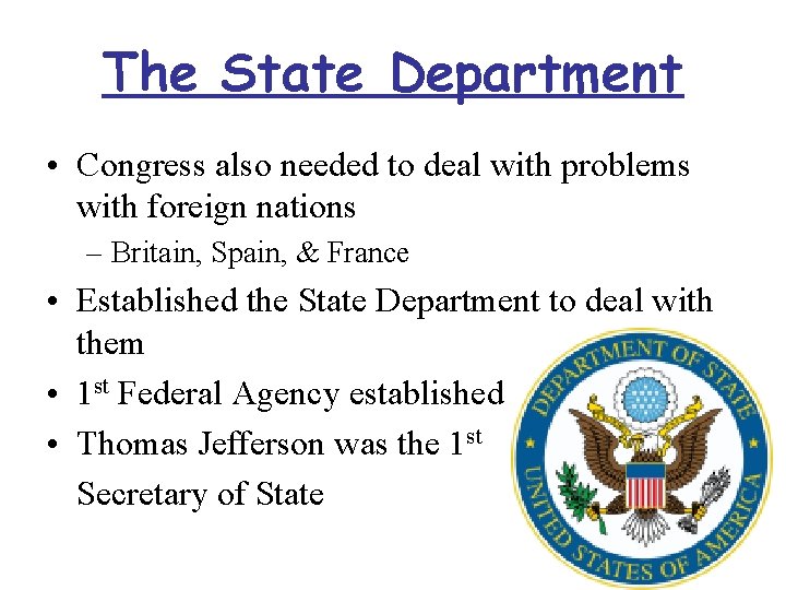 The State Department • Congress also needed to deal with problems with foreign nations