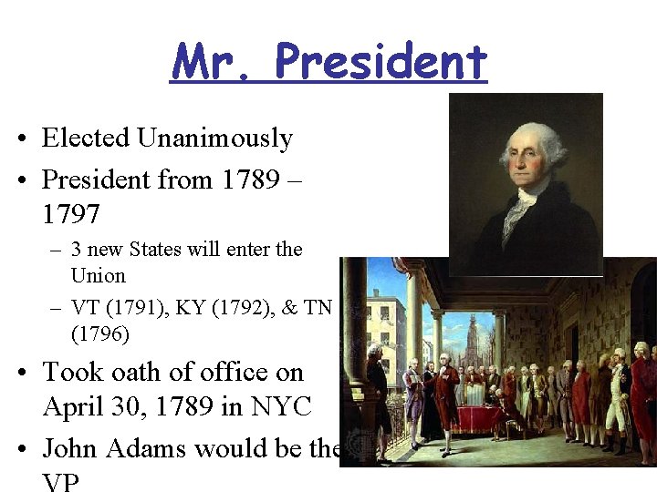 Mr. President • Elected Unanimously • President from 1789 – 1797 – 3 new
