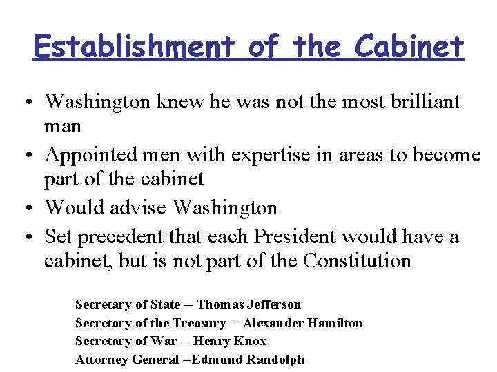 Establishment of the Cabinet • Washington knew he was not the most brilliant man
