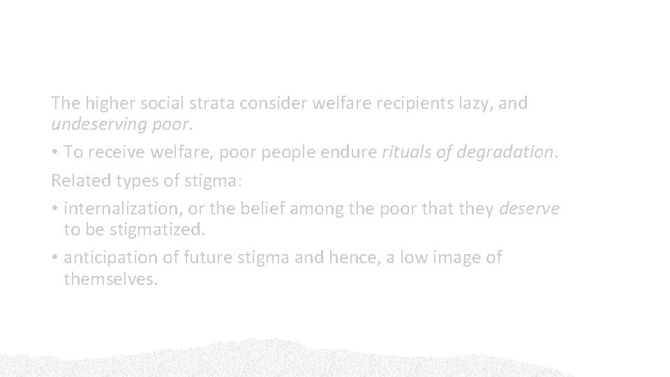 Welfare The higher social strata consider welfare recipients lazy, and undeserving poor. • To