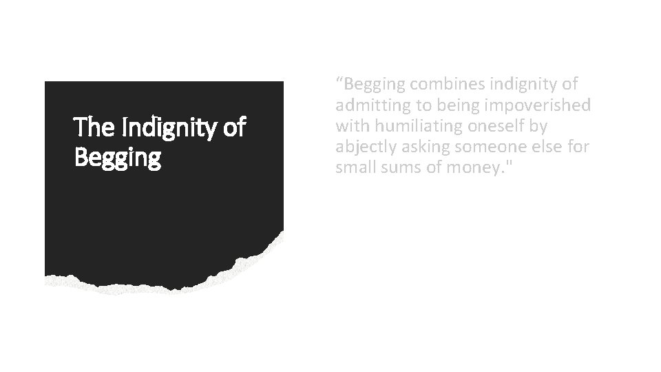 The Indignity of Begging “Begging combines indignity of admitting to being impoverished with humiliating